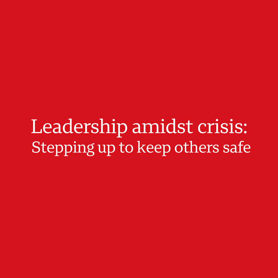 Leadership amidst crisis: Stepping up to keep others safe